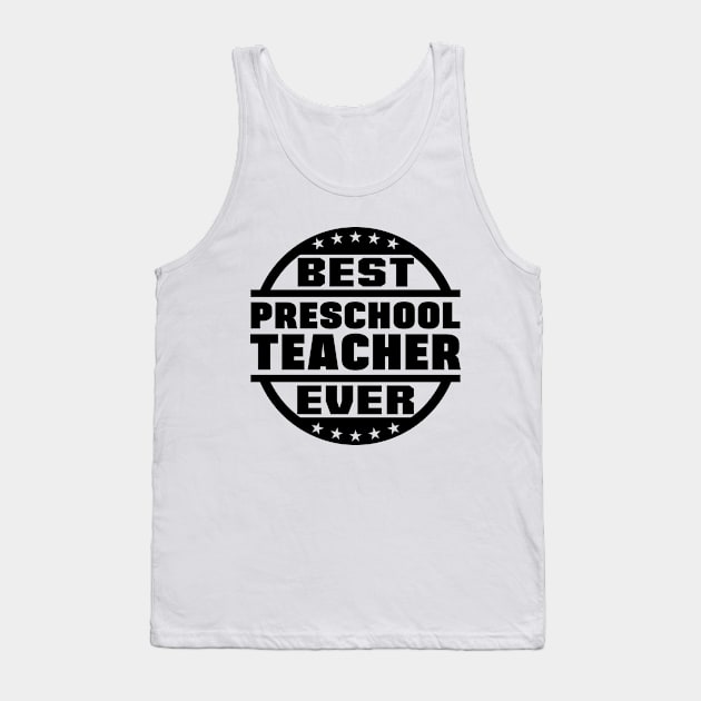 Best Preschool Teacher Ever Tank Top by colorsplash